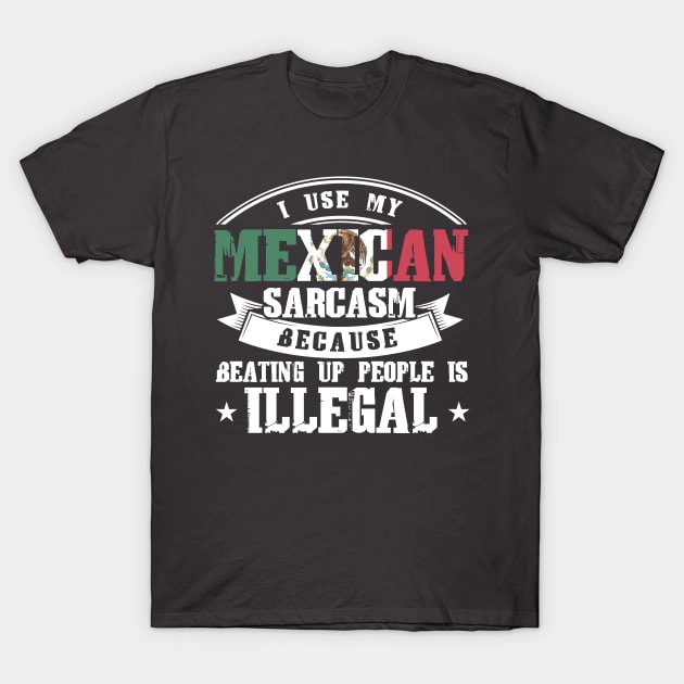 I Use My Mexican Sarcasm Mexico Mexican T-Shirt by Toeffishirts